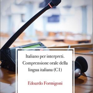 ITALIANO PER INTERPRETI. COMPRENSIONE ORALE DELLA LINGUA ITALIANA (C1)